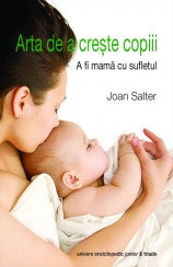ARTA DE A CRESTE COPIII A FI MAMA CU SUFLETUL