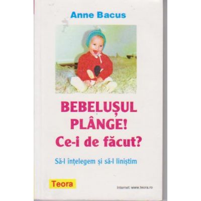 BEBELUSUL PLANGE CE-I DE FACUT SA-L INTELEGEM SI SA-L LINISTIM ANNE BACUS