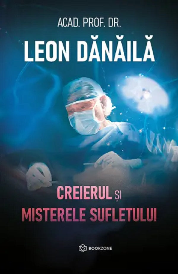 CREIERUL SI MISTERELE SUFLETULUI ACAD PROF DR LEON DANAILA