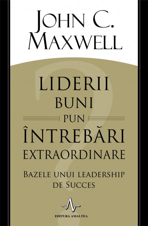 LIDERII BUNI PUN INTREBARI EXTRAORDINARE