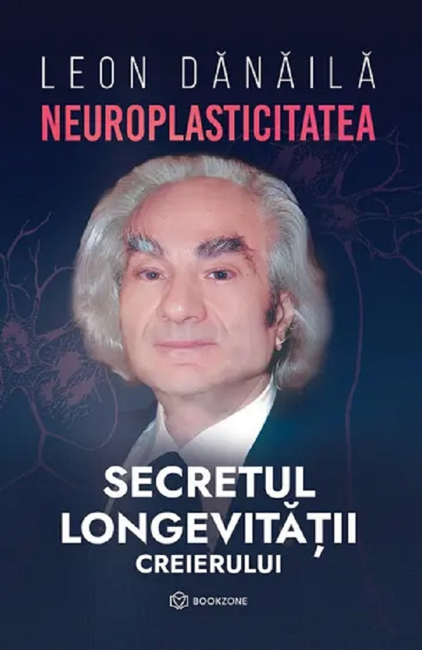 NEUROPLASTICITATEA SECRETUL LONGEVITATII LEON DANAILA