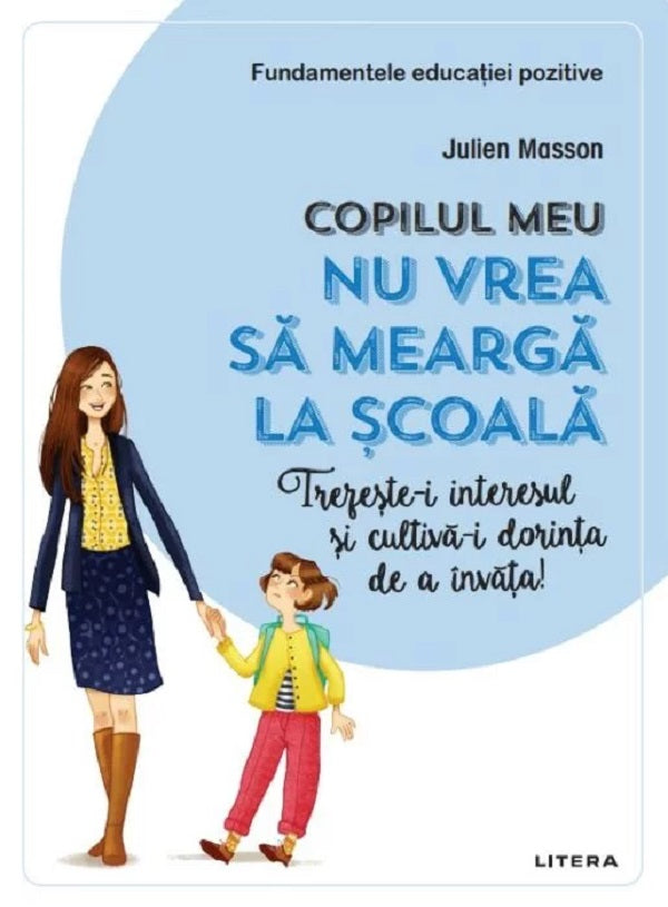 COPILUL MEU NU VREA SA MEARGA LA SCOALA FUNDAMENTELE EDUCATIEI POZITIVE