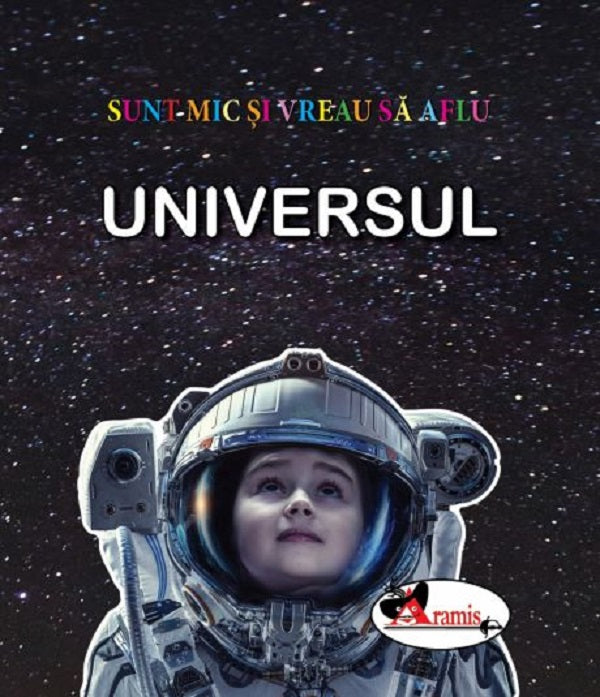 UNIVERSUL SUNT MIC SI VREAU SA AFLU