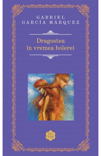 DRAGOSTEA IN VREMEA HOLEREI  Gabriel Garcia Marquez