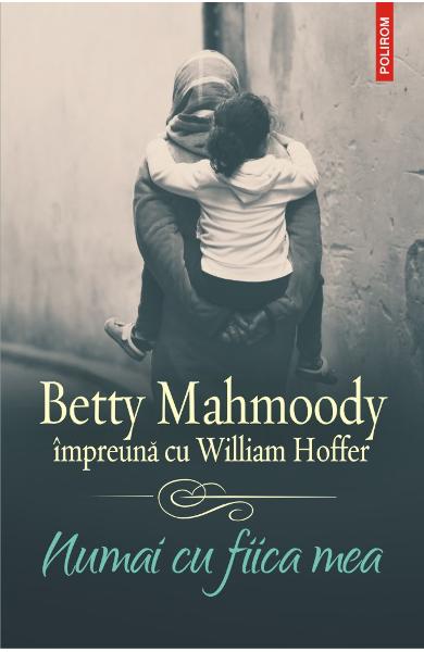 NUMAI CU FIICA MEA Betty Mahmoody, William Hoffer