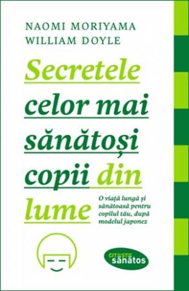 Secretele celor mai sanatosi copii din lume - Naomi Moriyama, William Doyle 